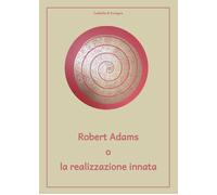 Libri Di Soragna Isabella - Robert Adams O La Realizzazione Innata