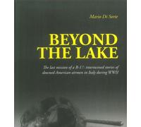 Libri Di Sorte Mario - Beyond The Lake. The Last Mission Of A B-17. Intertwined