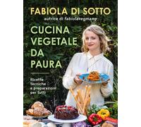 CUCINA VEGETALE DA PAURA. RICETTE, TECNICHE E PREPARAZIONI PER TUTTI - DI SOTTO