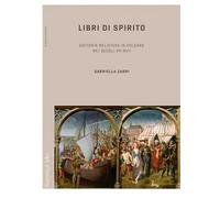 Libri di spirito. Editoria religiosa in volgare nei secoli XV-XVII