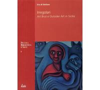 Libri Di Stefano Eva - Irregolari. Art Brut E Outsider Art In Sicilia