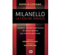 Libri Di Stefano Peppe - Milanello, La Casa Del Diavolo. Aneddoti, Racconti E Re