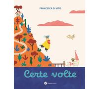 Libri Di Vito Francesca - Certe Volte. Ediz. Illustrata