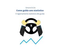 Libri Di Zio Simone - Come Guida Uno Statistico. Il Ragionamento Statistico Alla