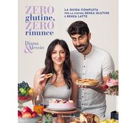 Libri Diana & Alessio - Zero Glutine, Zero Rinunce. La Guida Completa Per La Cuc