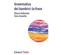 Libri Diana Vedovato / Vera Zanette - Grammatica Dei Bambini. La Frase