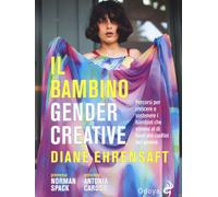Libri Diane Ehrensaft - Il Bambino Gender Creative. Percorsi Per Crescere E Sost