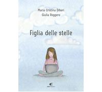 Libri Dibari Maria Cristina / Roggero Giulia - Figlia Delle Stelle