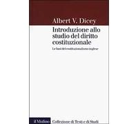 Libri Dicey Albert V. - Introduzione Allo Studio Del Diritto Costituzionale. Le