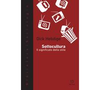 Libri Dick Hebdige - Sottocultura. Il Significato Dello Stile