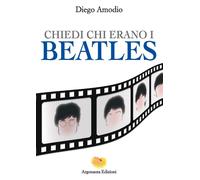 Libri Diego Amodio - Chiedi Chi Erano I Beatles