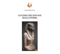 Libri Diego Balestri - Le cose che non sai sulla storia - 2020
