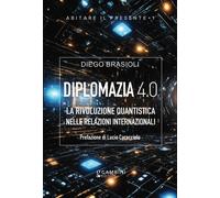 Libri Diego Brasioli - Diplomazia 4.0. La Rivoluzione Quantistica Nelle Relazion