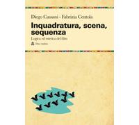 Libri Diego Cassani / Fabrizia Centola - Inquadratura, Scena, Sequenza. Logica E