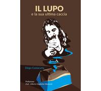 Libri Costacurta Diego - Il Lupo E La Sua Ultima Caccia