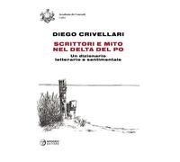 Libri Diego Crivellari - Scrittori E Mito Nel Delta Del Po. Un Dizionario Letter
