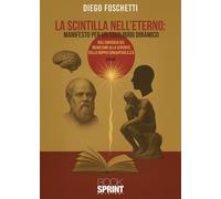 Libri Diego Foschetti - La Scintilla Nell'eterno: Manifesto Per Un Equilibrio Di