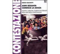 Libri Diego Giachetti - Anni Sessanta Comincia La Danza. Giovani, Capelloni, Stu