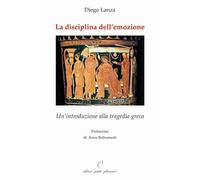 Libri Diego Lanza - La Disciplina Dell'emozione. Un'introduzione Alla Tragedia G