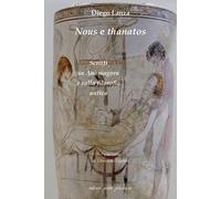 Libri Diego Lanza - Nous E Thanatos. Scritti Su Anassagora E Sulla Filosofia Ant