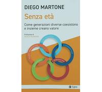 Libri Diego Martone - Senza Eta. Come Generazioni Diverse Coesistono E Insieme C