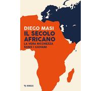 Libri Diego Masi - Il Secolo Africano. La Vera Ricchezza Sono I Giovani