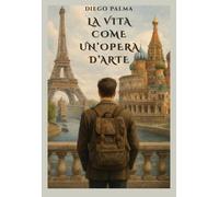 Libri Diego Palma - La Vita Come Un'Opera D'Arte
