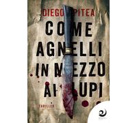 Libri Diego Pitea - Come agnelli in mezzo ai lupi - 2023