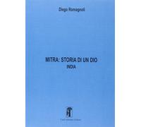 Libri Diego Romagnoli - Mitra. Storia Di Un Dio #01