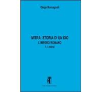 Libri Diego Romagnoli - Mitra. Storia Di Un Dio. L'impero Romano #03