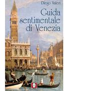 Guida sentimentale di Venezia - Valeri Diego