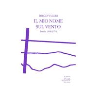 Libri Diego Valeri - Il Mio Nome Sul Vento. Poesie 1908-1976