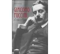 Biografia di Giacomo Puccini - Schickling Dieter