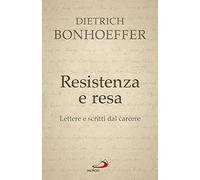 Libri Dietrich Bonhoeffer - Resistenza E Resa. Lettere E Scritti Dal Carcere