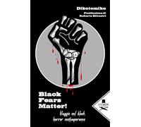 Libri Dikotomiko - Black Fears Matter. Viaggio Nel Black Horror Contemporaneo