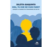 Libri Diletta Giaquinto - Ora, Tu Che Ne Vuoi Fare?