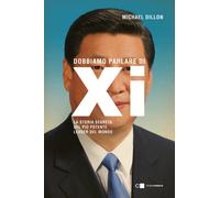 Dobbiamo parlare di Xi. La storia segreta del più potente leader del mondo...