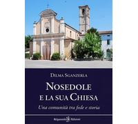 Libri Dilma Sganzerla - Nosedole E La Sua Chiesa. Una Comunita Tra Fede E Storia