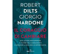 Libri Dilts Robert B. / Giorgio Nardone - Il Coraggio Di Cambiare. Due Lezioni P
