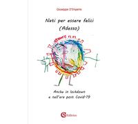 Libri D'Imperio Giuseppe - Nati Per Essere Felici. (Adesso). Anche In Lockdown E