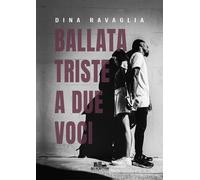 Libri Dina Ravaglia - Ballata triste a due voci - 2022