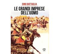 Libri Dino Battaglia - Le Grandi Imprese Dell'uomo