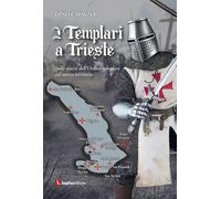 Libri Dino Cafagna - I Templari A Trieste. Sulle Tracce Dell'ordine Templare Sul