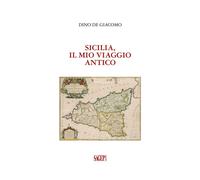 Libri Dino De Giacomo - Sicilia, il mio viaggio antico - 2022