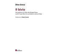Libri Dino Greco - Il Bivio. Dal Golpismo Di Stato Alle Brigate Rosse: Come Il C