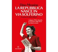 Libri Dino Messina - La Repubblica Nasce In Via Solferino. 2 Giugno 1946. Quando