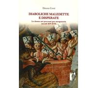 Diaboliche, Maledette e Disperate. Le Donne nei Processi per Stregoneria