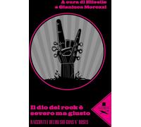 Libri Dio Del Rock E Severo Ma Giusto. Racconti E Deliri Sui Guns N' Rose (Il)