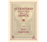 Libri Dion Fortune - Attraverso I Cancelli Della Morte