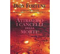 Libri Dion Fortune - Attraverso I Cancelli Della Morte